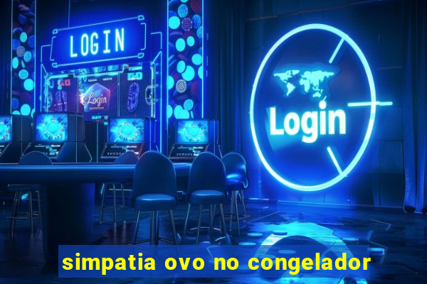 simpatia ovo no congelador